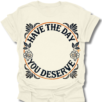 "Day You Deserve" Shirt