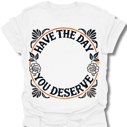 "Day You Deserve" Shirt